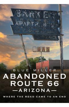 Abandoned Route 66 Arizona: Where the Road Came to an End - Blue Miller