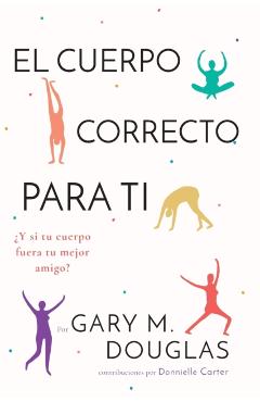 El Cuerpo Correcto Para Ti (Spanish) - Gary M. Douglas