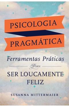 Psicologia Pragm�tica (Portuguese) - Susanna Mittermaier