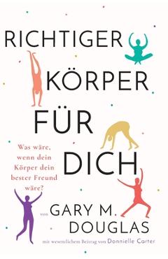 Richtiger K�rper f�r dich (German) - Gary M. Douglas