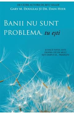 Banii nu sunt problema, tu esti (Money Isn\'t the Problem, You Are - Romanian) - Gary M. Douglas