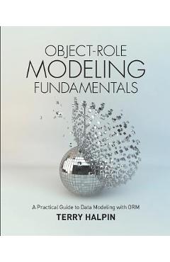 Object-Role Modeling Fundamentals: A Practical Guide to Data Modeling with ORM - Terry Halpin