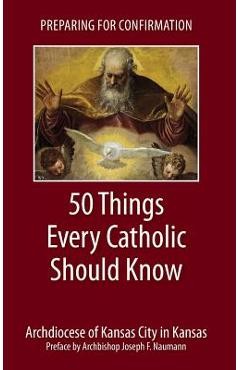 Preparing for Confirmation: 50 Things Every Catholic Should Know - Archdiocese Of Kansas City In Kansas