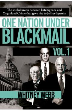 One Nation Under Blackmail: The Sordid Union Between Intelligence and Crime That Gave Rise to Jeffrey Epstein - Whitney Alyse Webb