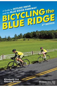 Bicycling the Blue Ridge: A Guide to Skyline Drive and the Blue Ridge Parkway - Elizabeth Skinner