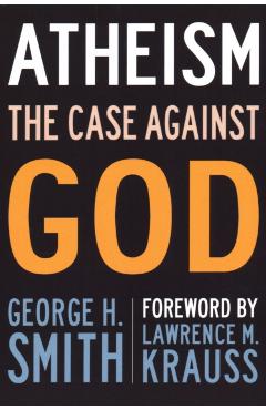 Atheism: The Case Against God - George H. Smith