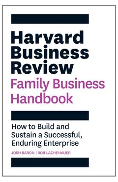 Harvard Business Review Family Business Handbook: How to Build and Sustain a Successful, Enduring Enterprise - Josh Baron