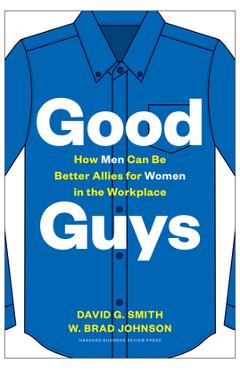 Good Guys: How Men Can Be Better Allies for Women in the Workplace - David G. Smith
