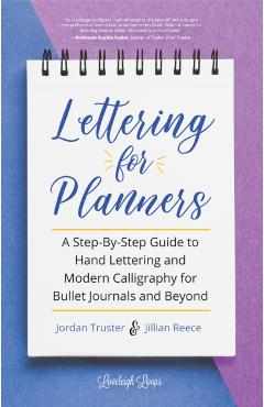 Lettering for Planners: A Step-By-Step Guide to Hand Lettering and Modern Calligraphy for Bullet Journals and Beyond (Brush Hand Lettering Wor - Jillian Reece