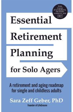 Essential Retirement Planning for Solo Agers: A Retirement and Aging Roadmap for Single and Childless Adults (Retirement Planning Book, Aging, Estate - Sara Geber