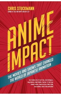 Anime Impact: The Movies and Shows That Changed the World of Japanese Animation (Anime Book, Studio Ghibli, and Readers of the Soul - Chris Stuckmann