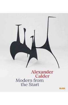Alexander Calder: Modern from the Start - Alexander Calder