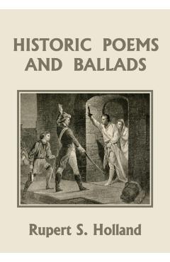 Historic Poems and Ballads (Yesterday's Classics) - Rupert S. Holland