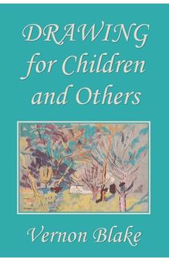 Drawing for Children and Others (Yesterday's Classics) - Vernon Blake