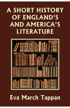 A Short History of England\'s and America\'s Literature (Yesterday\'s Classics) - Eva March Tappan