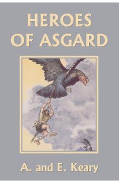Heroes of Asgard (Black and White Edition) (Yesterday\'s Classics) - A. And E. Keary