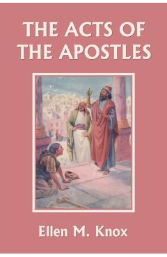 The Acts of the Apostles (Yesterday's Classics) - Knox Ellen M.