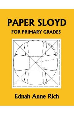 Paper Sloyd: A Handbook for Primary Grades (Yesterday\'s Classics) - Ednah Anne Rich