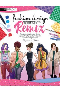 Fashion Design Workshop: Remix: A Modern, Inclusive, and Diverse Approach to Fashion Illustration for Up-And-Coming Designers - Stephanie Corfee