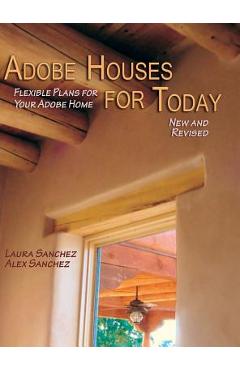 Adobe Houses for Today: Flexible Plans for Your Adobe Home (Revised) - Laura Sanchez
