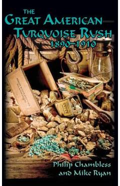 The Great American Turquoise Rush, 1890-1910, Hardcover - Philip Chambless