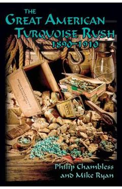 The Great American Turquoise Rush, 1890-1910, Softcover - Philip Chambless