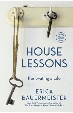 House Lessons: Renovating a Life - Erica Bauermeister