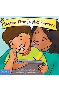 Screen Time Is Not Forever - Elizabeth Verdick