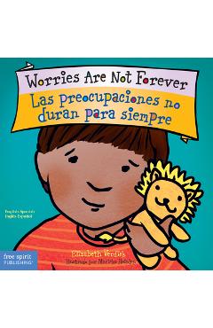 Worries Are Not Forever / Las Preocupaciones No Duran Para Siempre - Elizabeth Verdick