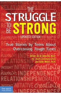 The Struggle to Be Strong: True Stories by Teens about Overcoming Tough Times (Updated Edition) - Al Desetta