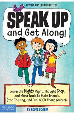 Speak Up and Get Along!: Learn the Mighty Might, Thought Chop, and More Tools to Make Friends, Stop Teasing, and Feel Good about Yourself - Scott Cooper