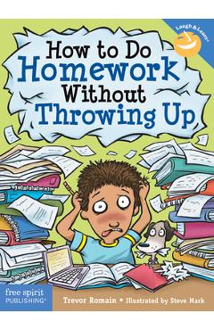 How to Do Homework Without Throwing Up - Trevor Romain