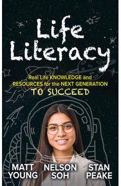 Life Literacy: Real Life Knowledge and Resources for the Next Generation to Succeed - Matt Young