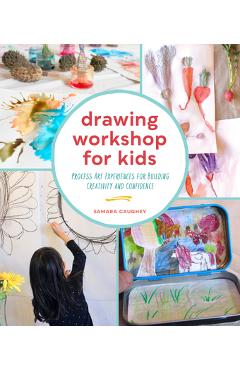 Drawing Workshop for Kids: Process Art Experiences for Building Creativity and Confidence - Samara Caughey