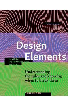 Design Elements, Third Edition: Understanding the Rules and Knowing When to Break Them - A Visual Communication Manual - Timothy Samara