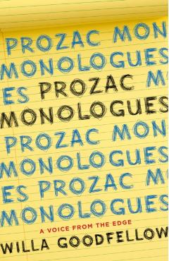 Prozac Monologues: A Voice from the Edge - Willa Goodfellow