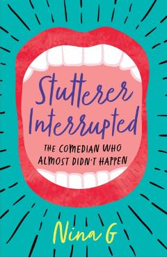 Stutterer Interrupted: The Comedian Who Almost Didn't Happen - Nina G