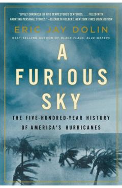 A Furious Sky: The Five-Hundred-Year History of America\'s Hurricanes - Eric Jay Dolin