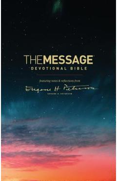 The Message Devotional Bible: Featuring Notes & Reflections from Eugene H. Peterson - Eugene H. Peterson