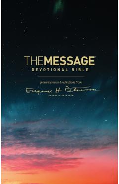 The Message Devotional Bible: Featuring Notes & Reflections from Eugene H. Peterson - Eugene H. Peterson