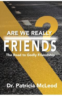 Are We Really Friends?: The Road to Godly Friendship! - Patricia Mcleod