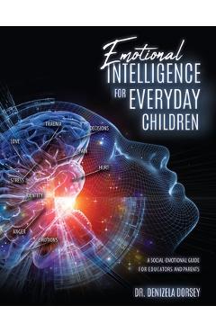 Emotional intelligence for everyday children: a social-emotional guide for educators and parents - denizela dorsey