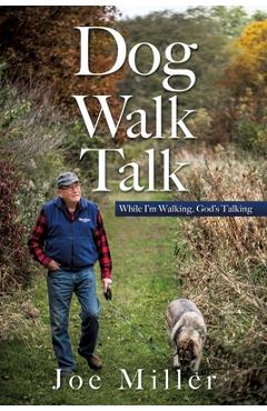 Dog Walk Talk: While I\'m Walking, God\'s Talking - Joe Miller