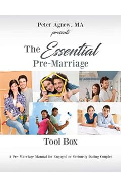 The Essential Pre-Marriage Tool Box: A Pre-Marriage Manual for Engaged or Seriously Dating Couples - Ma Peter Agnew