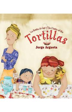 La Fiesta de Las Tortillas (Bilingual Edition) - Jorge Argueta