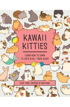 Kawaii Kitties: Learn How to Draw 75 Cats in All Their Glory - Olive Yong