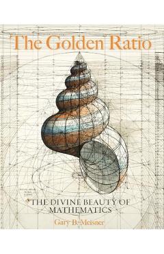 The Golden Ratio: The Divine Beauty of Mathematics - Gary B. Meisner