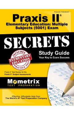 Praxis II Elementary Education: Multiple Subjects (5001) Exam Secrets Study Guide: Praxis II Test Review for the Praxis II: Subject Assessments - Praxis Ii Exam Secrets Test Prep