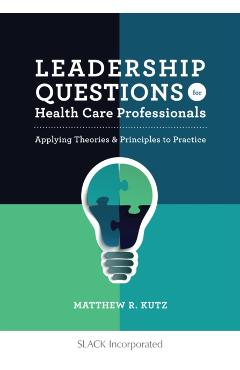 Leadership Questions for Health Care Professionals: Applying Theories and Principles to Practice - Matthew Kutz