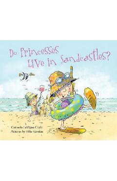 Do Princesses Live in Sandcastles? - Carmela Lavigna Coyle